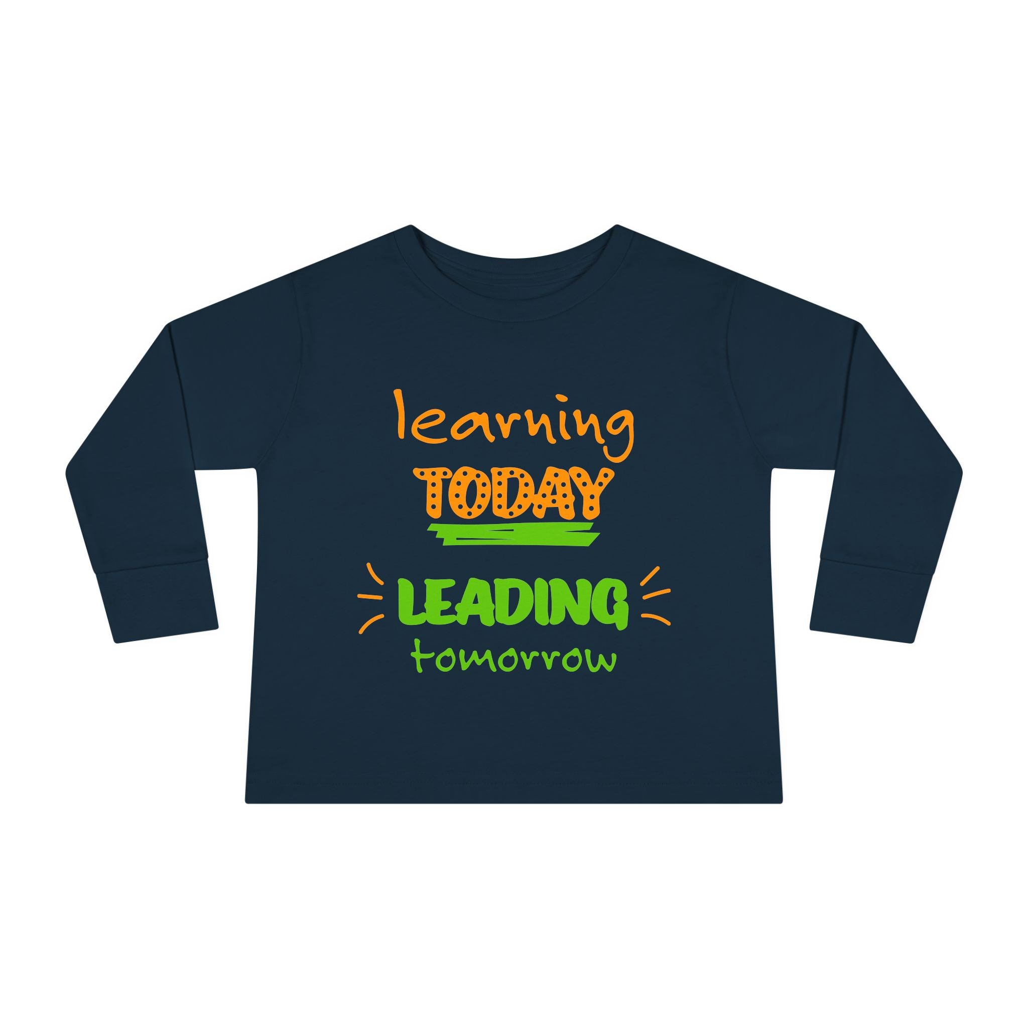 Toddler Long Sleeve Tee - Learn Today Leading Tomorrow