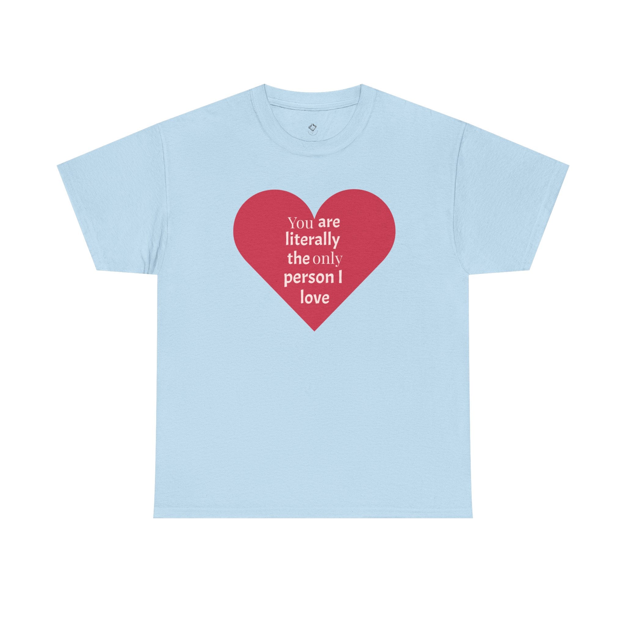 You are The Only One I Love Valentines Day TShirt