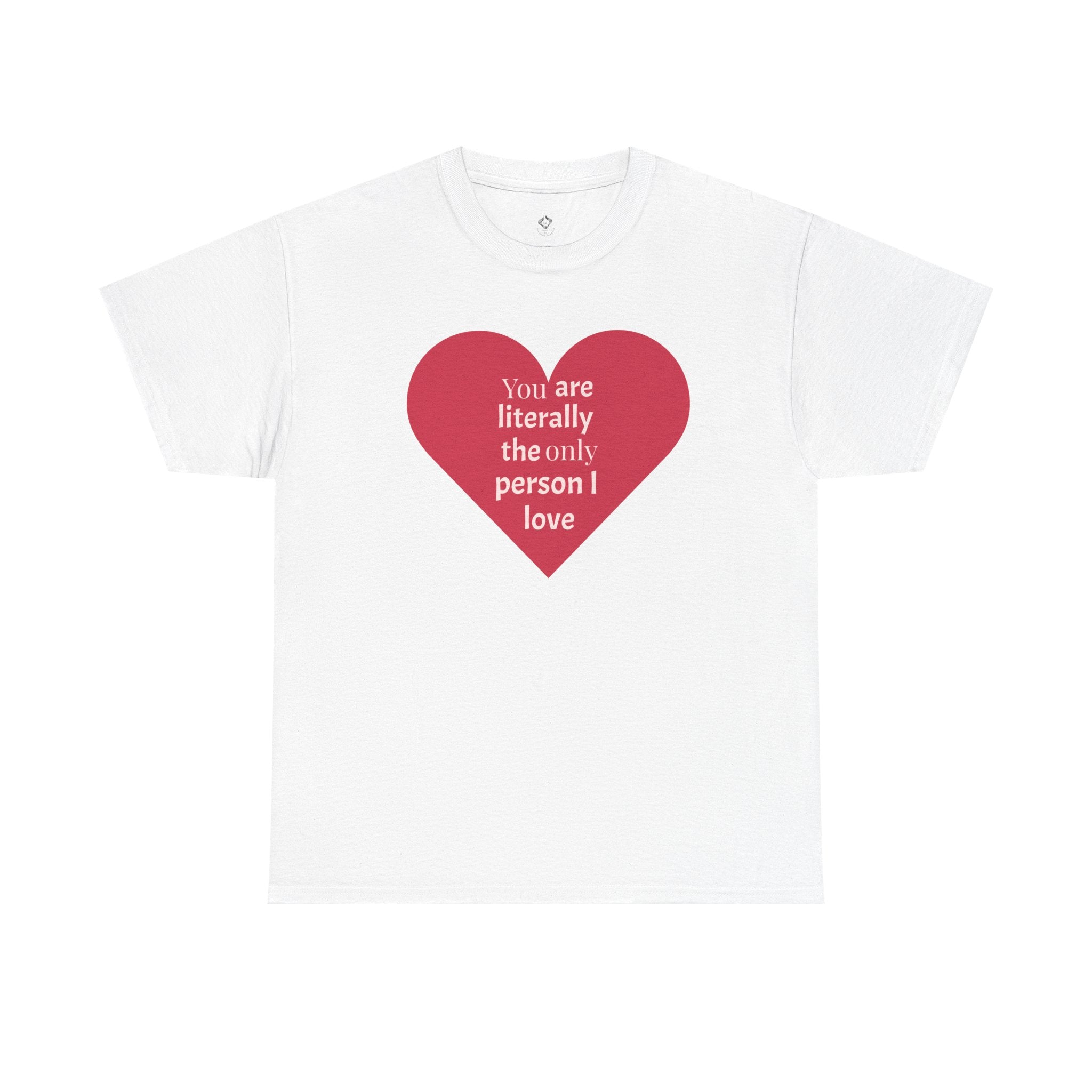 You are The Only One I Love Valentines Day TShirt