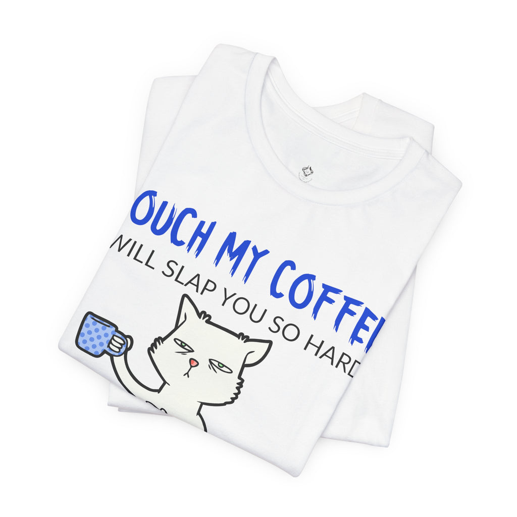 Touch My Coffee Cat T‑Shirt — Funny Coffee Lover Tee