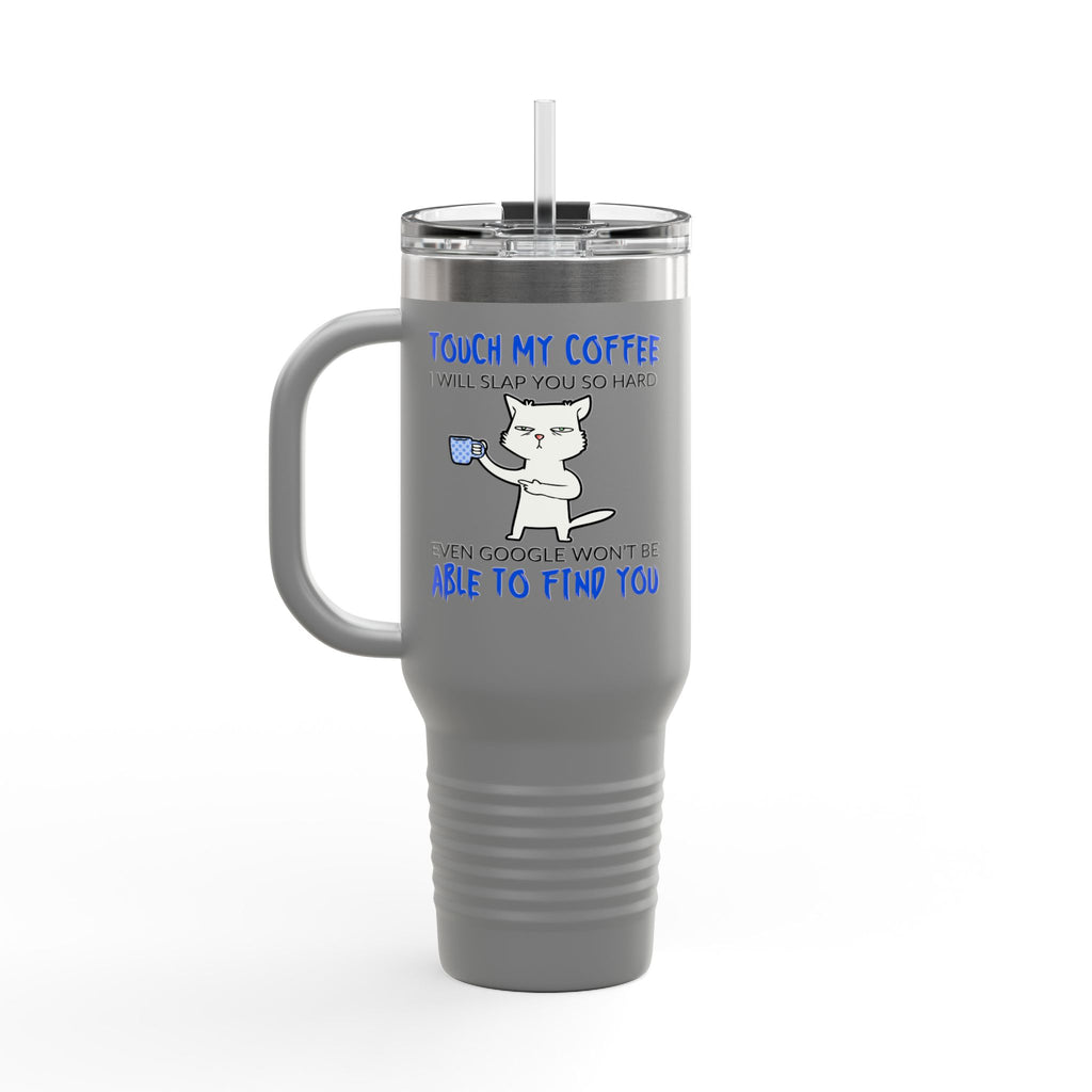 "Touch My Coffee, I Will Slay You" Funny Cat 40oz Insulated Tumbler