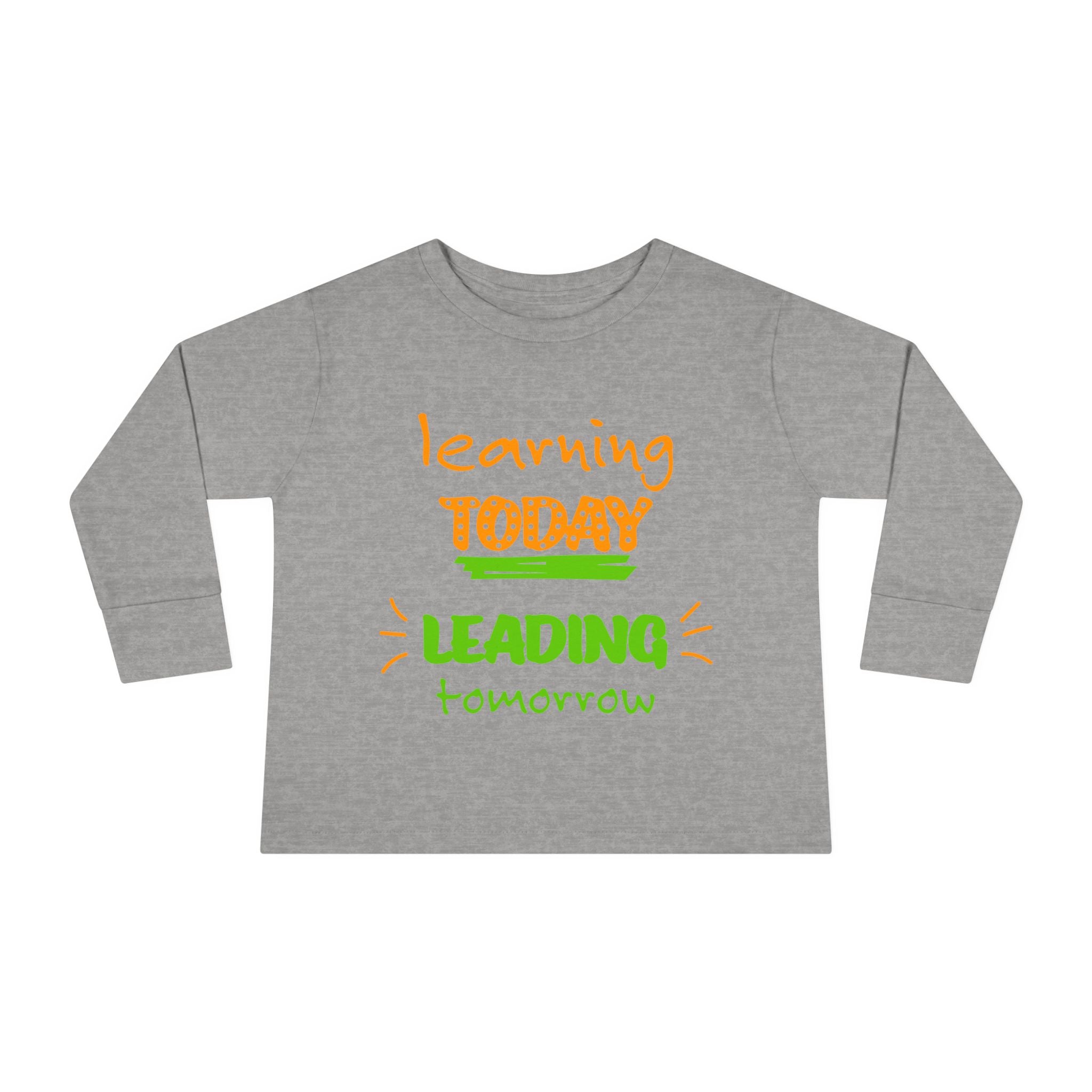 Toddler Long Sleeve Tee - Learn Today Leading Tomorrow