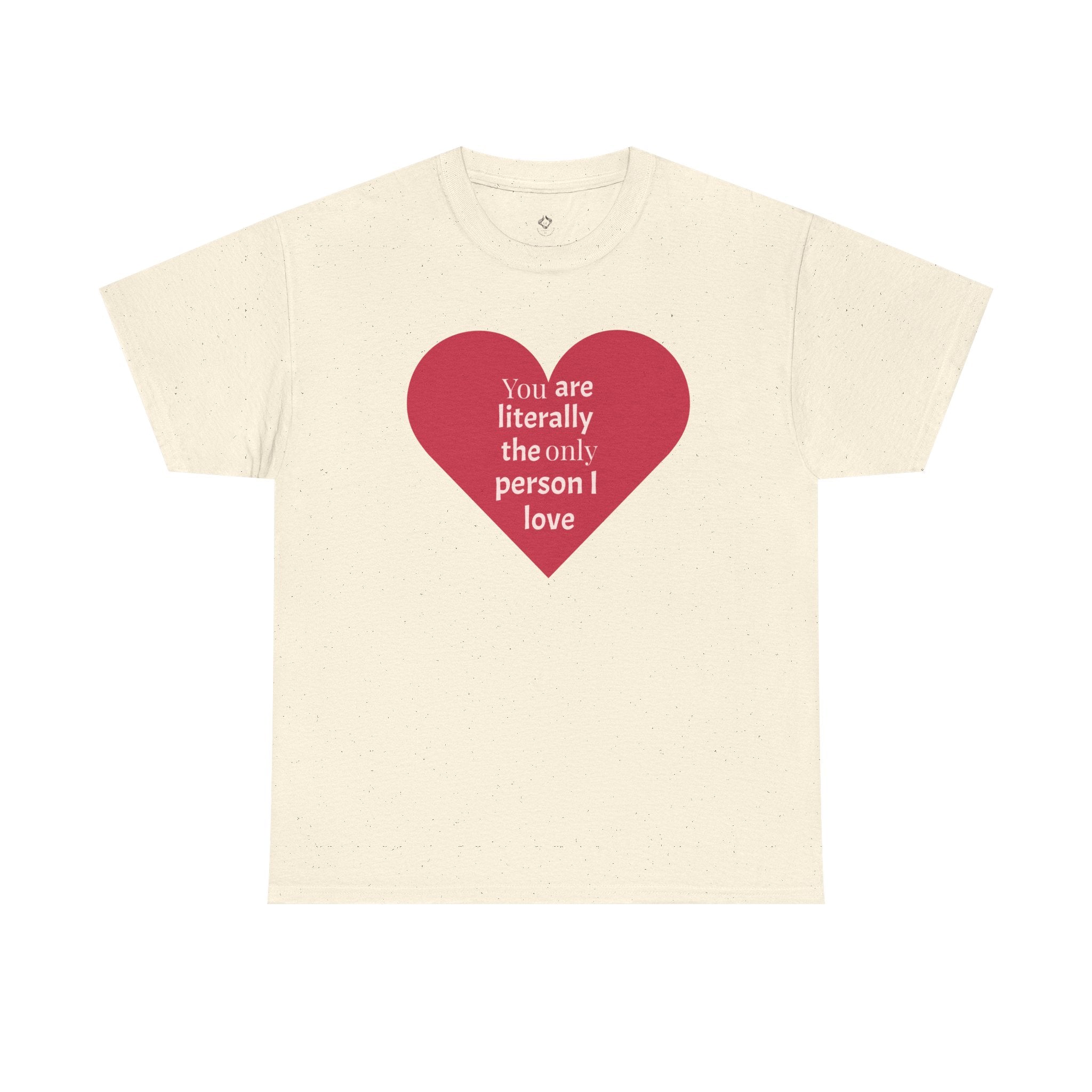You are The Only One I Love Valentines Day TShirt