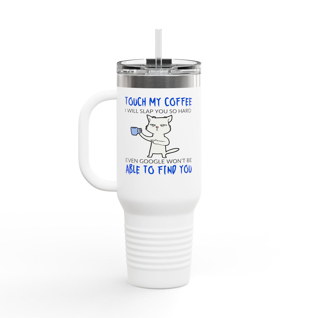 "Touch My Coffee, I Will Slay You" Funny Cat 40oz Insulated Tumbler