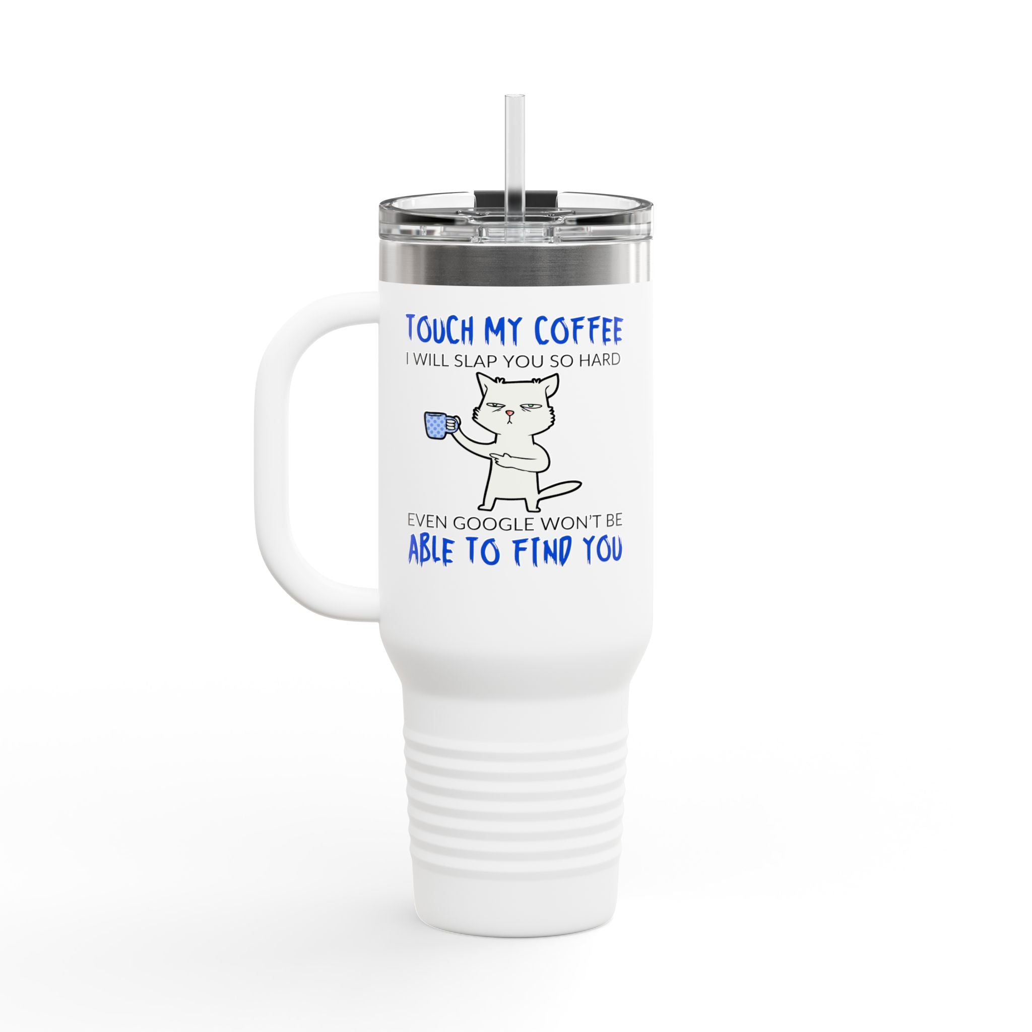 "Touch My Coffee, I Will Slay You" Funny Cat 40oz Insulated Tumbler