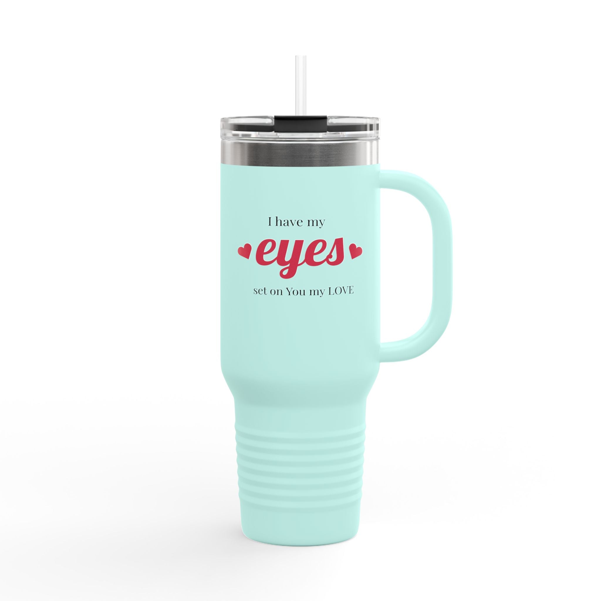 I Only Have Eyes On You Insulated Travel Mug, 40oz