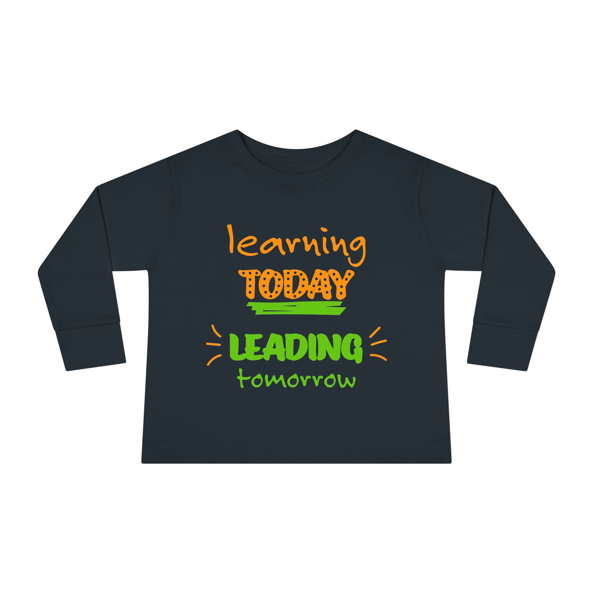 Toddler Long Sleeve Tee - Learn Today Leading Tomorrow
