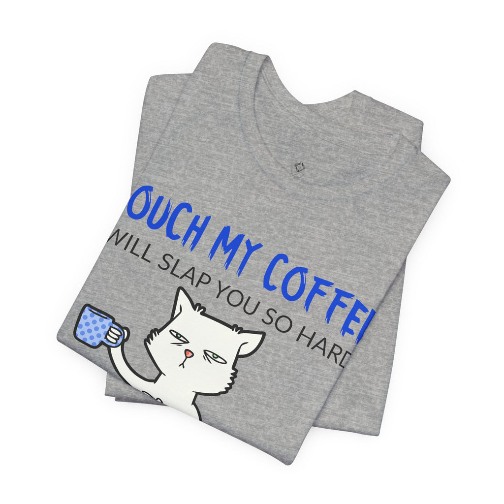 Touch My Coffee Cat T‑Shirt — Funny Coffee Lover Tee