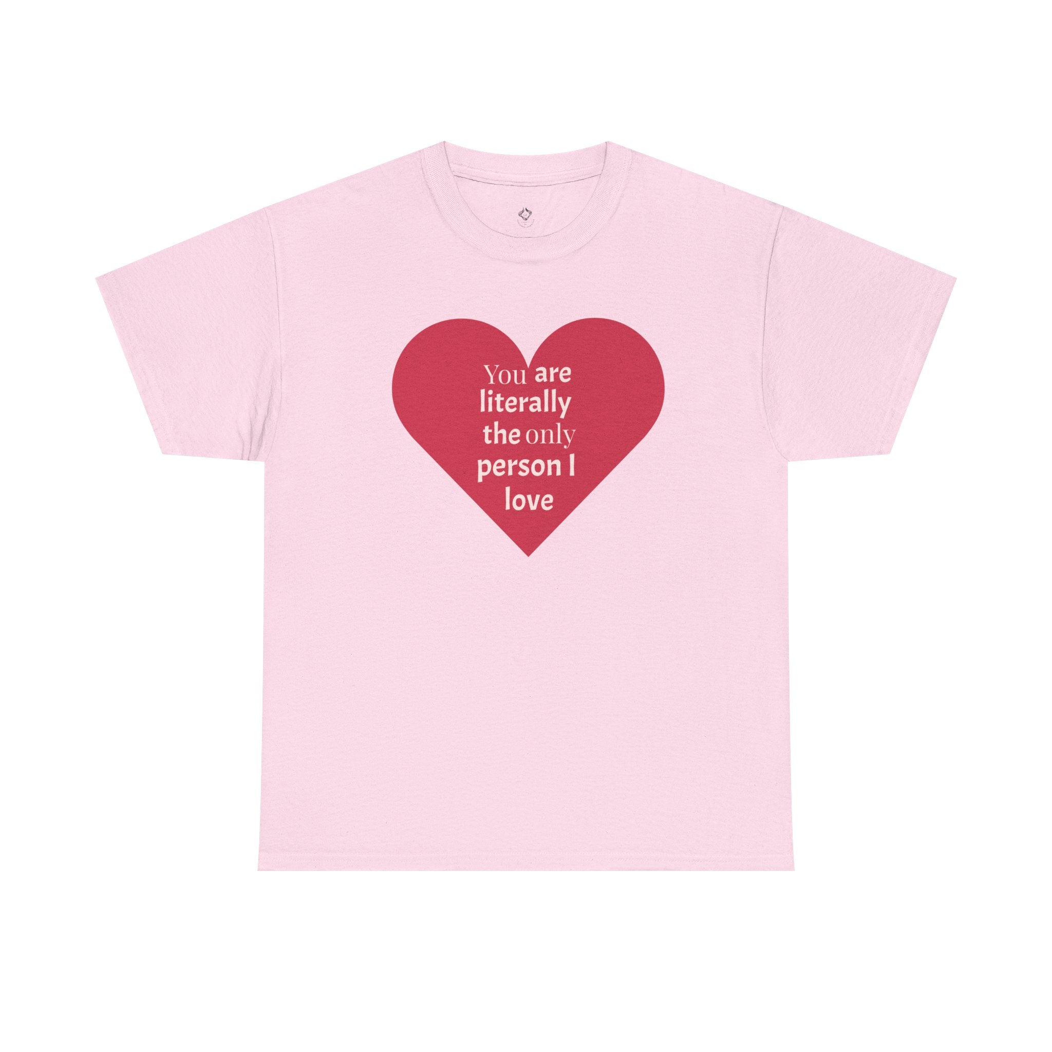 You are The Only One I Love Valentines Day TShirt