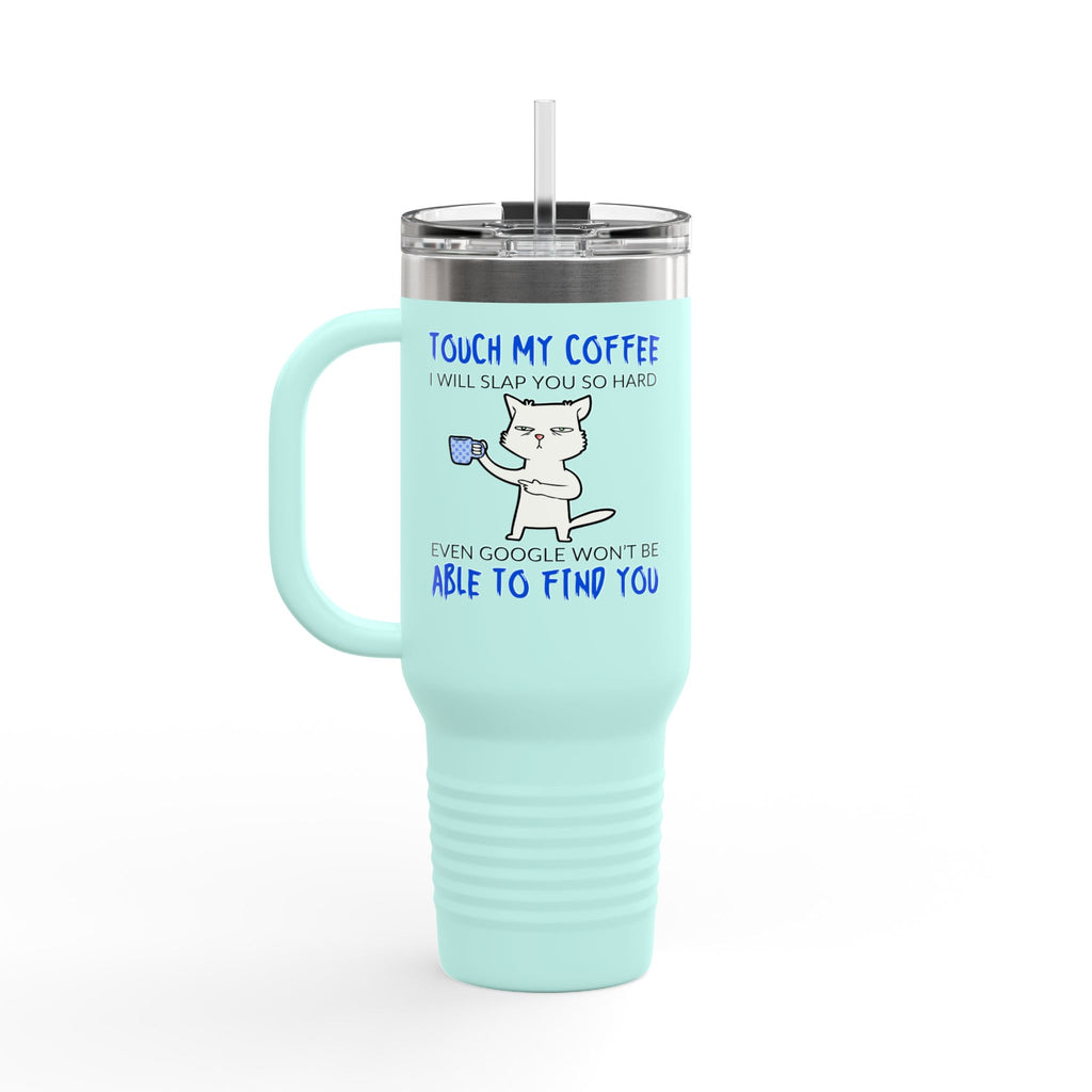 "Touch My Coffee, I Will Slay You" Funny Cat 40oz Insulated Tumbler