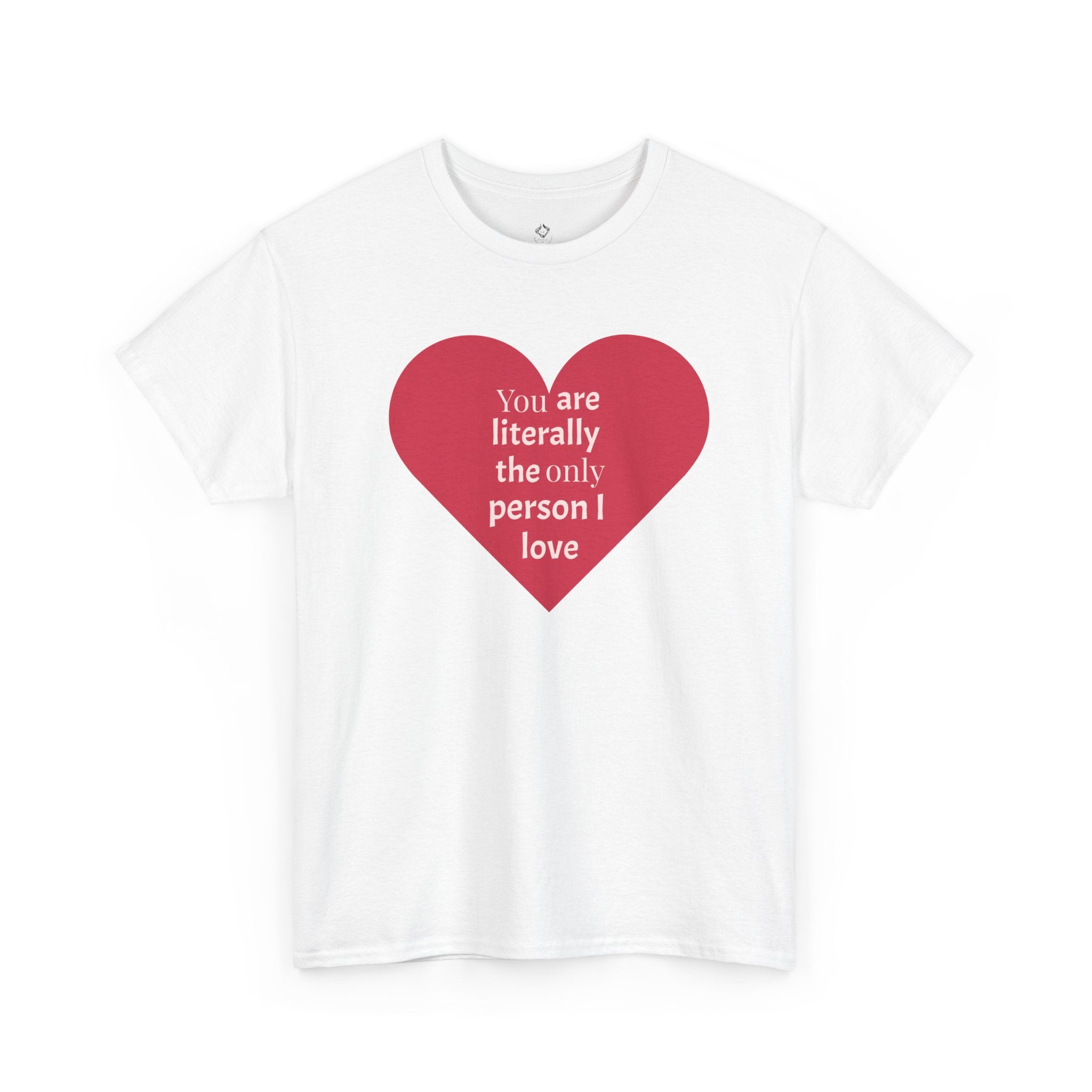 You are The Only One I Love Valentines Day TShirt
