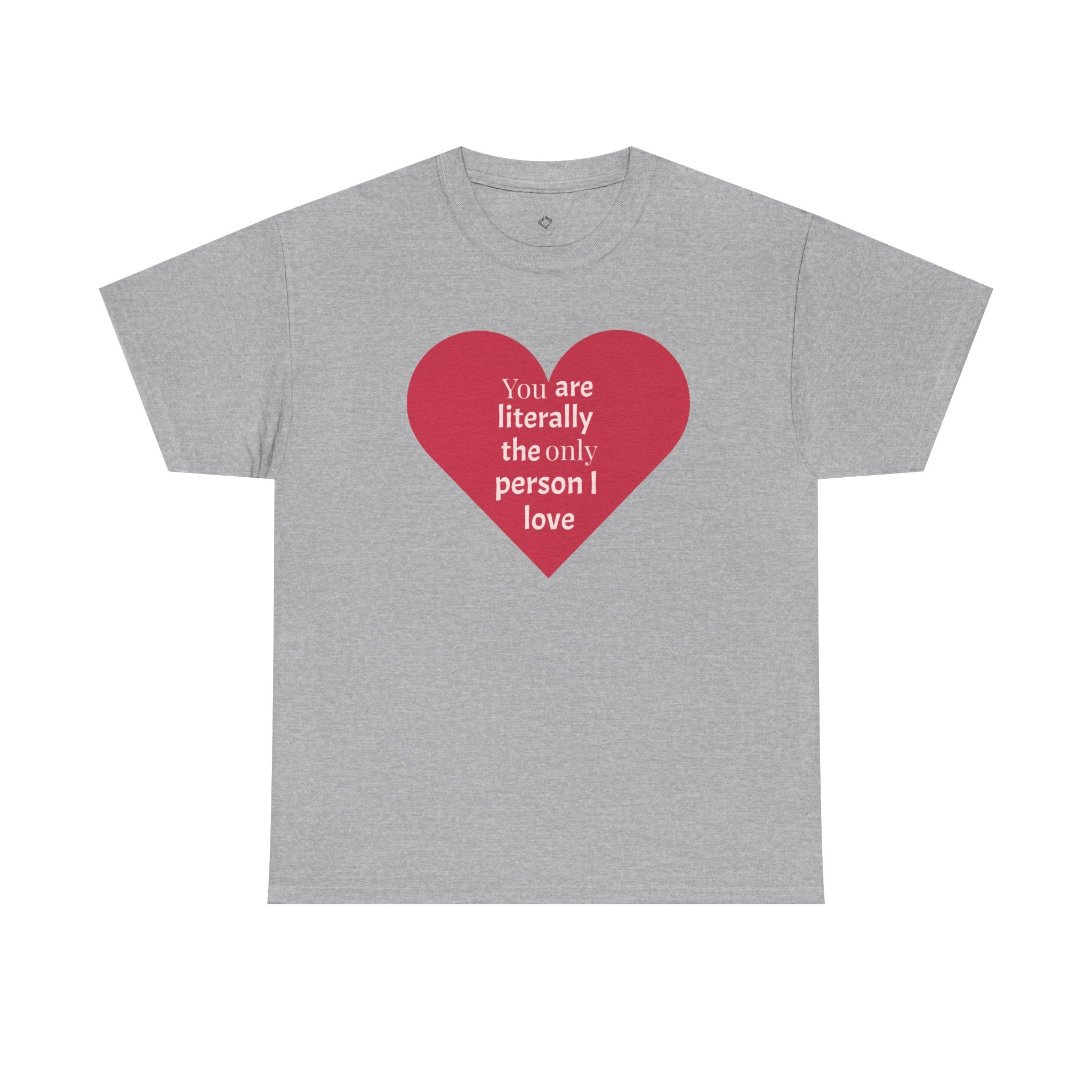 You are The Only One I Love Valentines Day TShirt